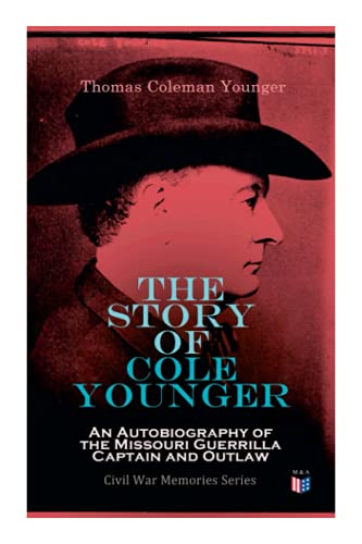 The Story of Cole Younger An Autobiography of the Missouri Guerrilla Captain an [Paperback]