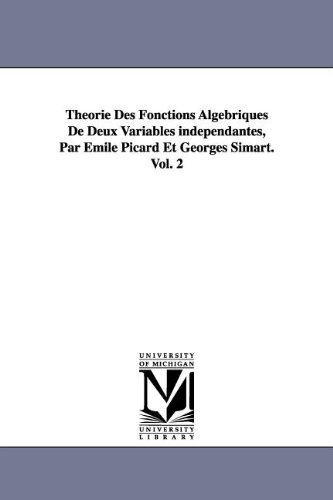 Theorie Des Fonctions Algebriques De Deux Variables Independantes, Par Emile Pic [Paperback]