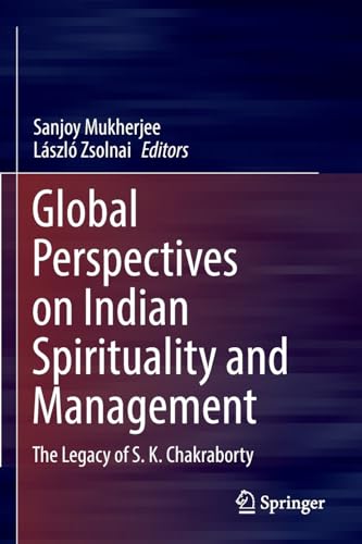 Global Perspectives on Indian Spirituality and Management: The Legacy of S.K. Ch [Paperback]