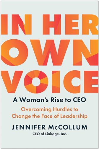 In Her Own Voice: A Woman's Rise to CEO: Overcoming Hurdles to Change the Face o [Hardcover]