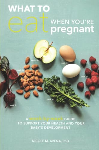 What to Eat When You're Pregnant: A Week-by-Week Guide to Support Your Health an [Paperback]