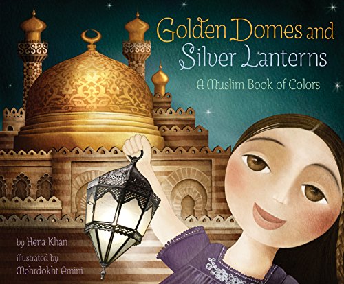 Golden Domes and Silver Lanterns: A Muslim Book of Colors [Paperback]