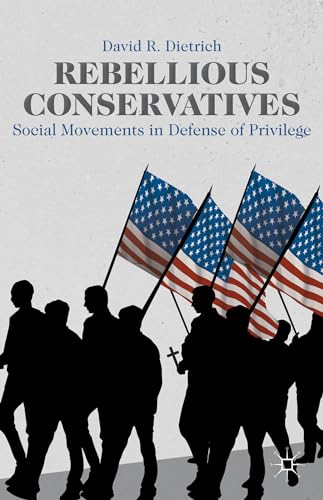 Rebellious Conservatives: Social Movements in Defense of Privilege [Paperback]