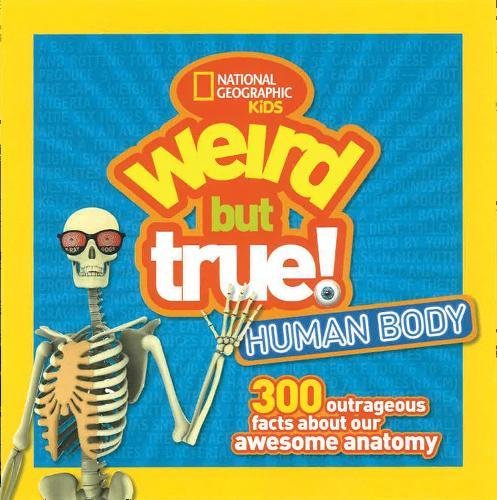 Weird But True Human Body: 300 Outrageous Fac