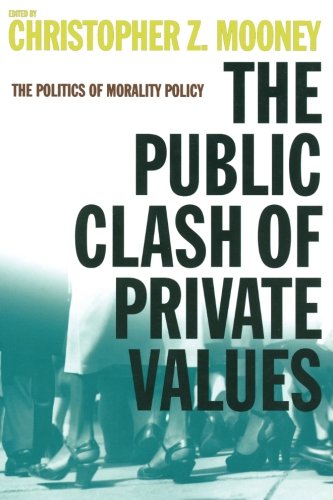 The Public Clash of Private Values The Politics of Morality Policy [Paperback]