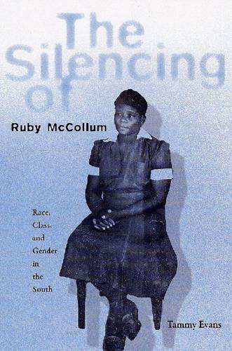 The Silencing Of Ruby Mccollum Race, Class, And Gender In The South [Paperback]