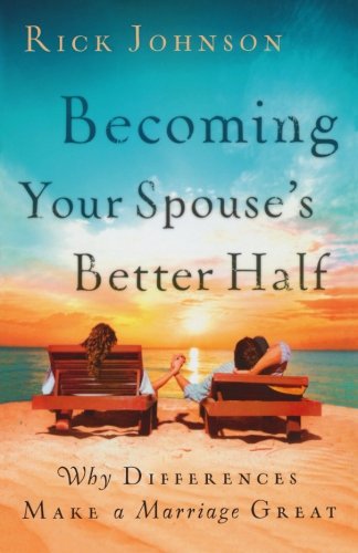 Becoming Your Spouse's Better Half: Why Differences Make A Marriage Great [Paperback]