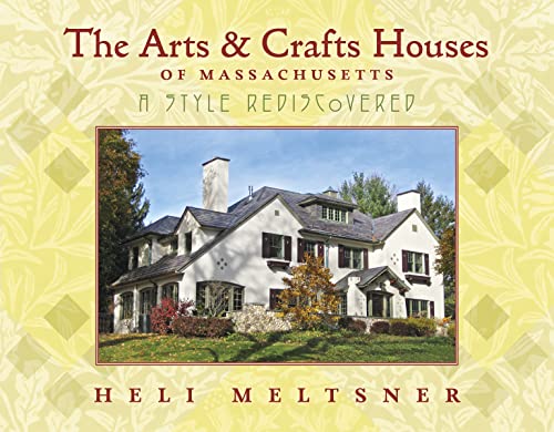 The Arts and Crafts Houses of Massachusetts: A Style Rediscovered [Paperback]