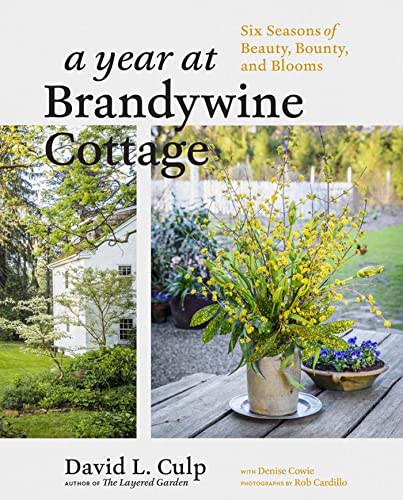 A Year at Brandywine Cottage: Six Seasons of Beauty, Bounty, and Blooms [Hardcover]