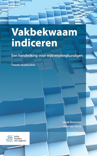 Vakbekwaam indiceren: Een handreiking voor wijkverpleegkundigen [Paperback]