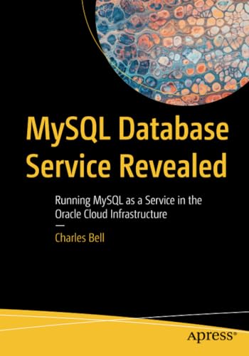 MySQL Database Service Revealed Running MySQL as a Service in the Oracle Cloud  [Paperback]