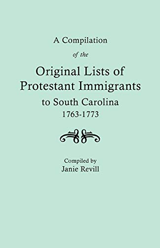 A Compilation Of The Original Lists Of Protestant Immigrants To South Carolina,  [Paperback]