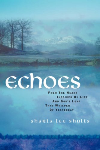 Echoes From The Heart Inspired By Life And God's Love That Whisper Of Yesteryea [Paperback]