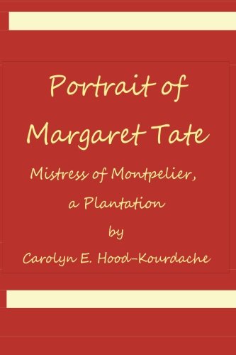 Portrait Of Margaret Tate, Mistress Of Montpelier, A Plantation Wido And Relic [Paperback]