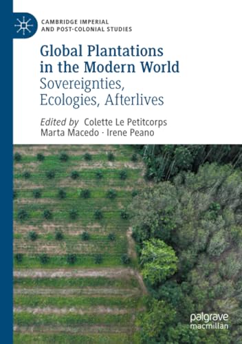 Global Plantations in the Modern World Sovereignties, Ecologies, Afterlives [Paperback]