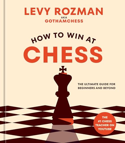 How to Win at Chess: The Ultimate Guide for Beginners and Beyond [Hardcover]