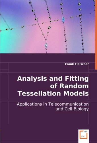 Analysis and Fitting of Random Tessellation Models [Paperback]