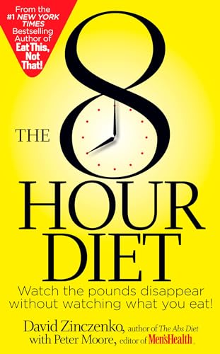 The 8-Hour Diet: Watch the Pounds Disappear Without Watching What You Eat! [Paperback]