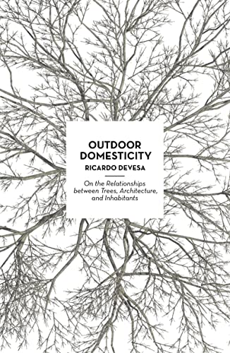 Outdoor Domesticity: On the Relationships between Trees, Architecture, and Inhab [Paperback]