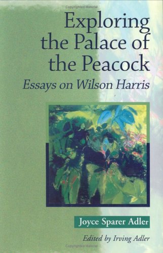 Exploring The Palace Of The Peacock Essays On Wilson Harris [Paperback]