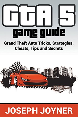 Gta 5 Game Guide Grand Theft Auto Tricks, Strategies, Cheats, Tips And Secrets [Paperback]