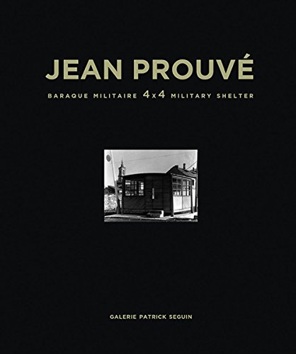 Jean Prouv&233 Baraque Militaire 4x4 Military Shelter, 1939 [Hardcover]