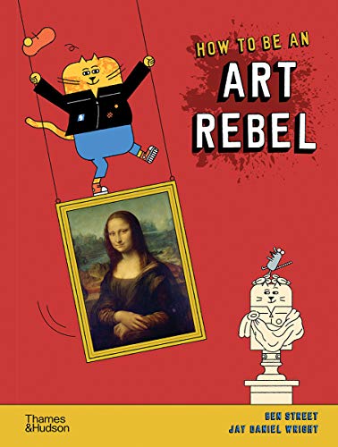 How to Be an Art Rebel [Hardcover]