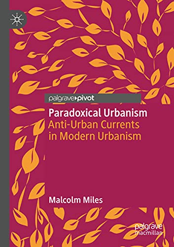 Paradoxical Urbanism Anti-Urban Currents in Modern Urbanism [Paperback]