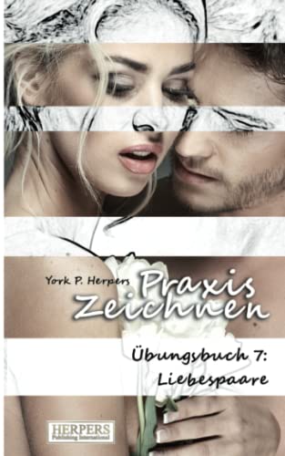 Praxis Zeichnen - bungsbuch 7 Liebespaare (volume 7) (german Edition) [Paperback]