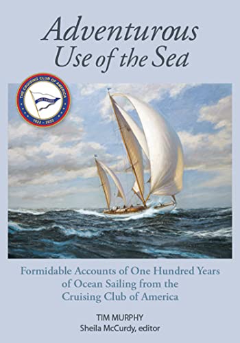 Adventurous Use of the Sea: Formidable Accounts of a Century of Sailing from the [Hardcover]