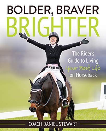 Bolder Braver Brighter: The Rider's Guide to Living Your Best Life on Horseback [Paperback]