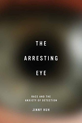 The Arresting Eye: Race And The Anxiety Of Detection (cultural Frames, Framing C [Hardcover]