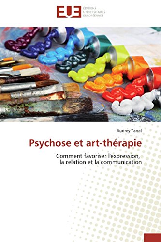 Psychose Et Art-Thrapie Comment Favoriser L'expression,   La Relation Et La Co [Paperback]