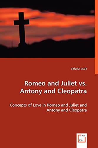 Romeo And Juliet Vs. Antony And Cleopatra Concepts Of Love In Romeo And Juliet  [Paperback]