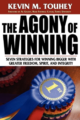 The Agony Of Winning Seven Strategies For Winning Bigger With Greater Freedom,  [Paperback]