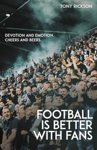 Footballs Better with Fans: Devotion and Emotion, Cheers and Beers [Paperback]