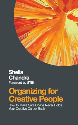 Organizing for Creative People: How to Channel the Chaos of Creativity into Care [Paperback]