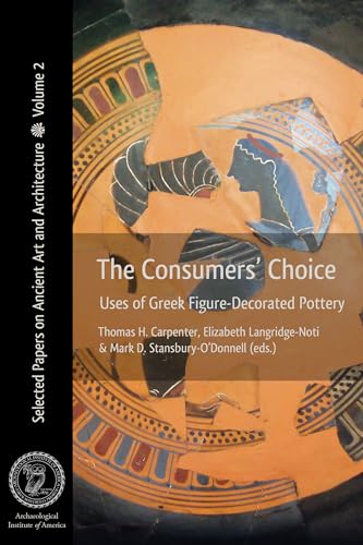 The Consumers' Choice: Uses of Greek Figure-Decorated Pottery [Paperback]