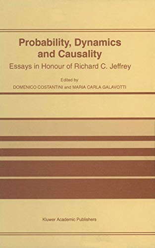 Probability, Dynamics and Causality Essays in Honour of Richard C. Jeffrey [Hardcover]