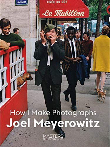 Joel Meyerowitz: How I Make Photographs [Paperback]