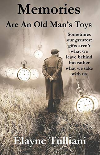 Memories Are an Old Man's Toys  Sometimes Our Greatest Gifts Aren't What We Lea [Paperback]