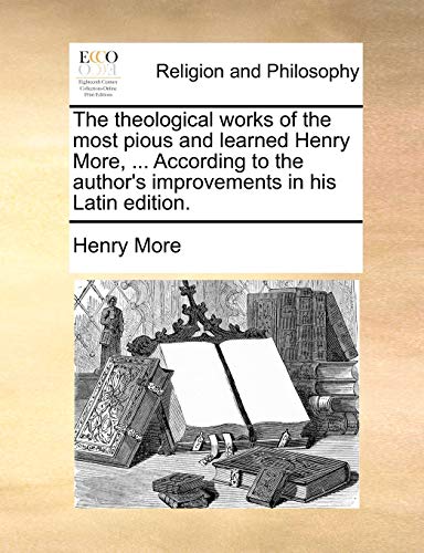 The Theological Works Of The Most Pious And Learned Henry More, ... According To [Paperback]