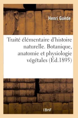 Traite Elementaire D'Histoire Naturelle. Botanique, Anatomie Et Physiologie Vege