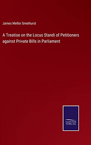 Treatise On The Locus Standi Of Petitioners Against Private Bills In Parliament