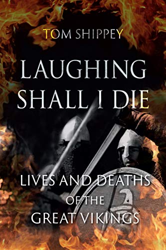 Laughing Shall I Die: Lives and Deaths of the Great Vikings [Paperback]