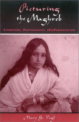 Picturing the Maghreb: Literature, Photography, (Re)Presentation [Paperback]