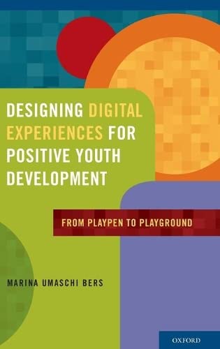 Designing Digital Experiences for Positive Youth Development From Playpen to Pl [Hardcover]