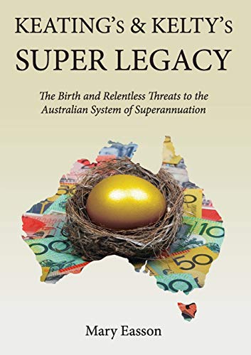 Keating's and Kelty's Super Legacy  The Birth and Relentless Threats to the Aus [Paperback]