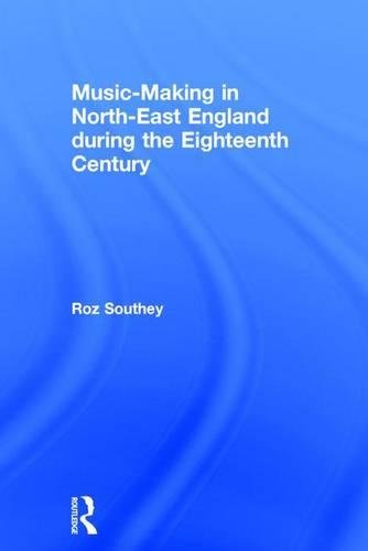 Music-Making in North-East England during the Eighteenth Century [Hardcover]