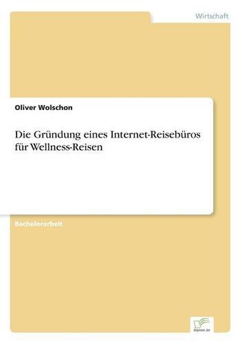 Die Grndung Eines Internet-Reisebros Fr Wellness-Reisen [Paperback]